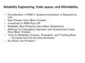 Reliability Engineering, Trade spaces, and Affordability Consideration of RMA in Systems Acquisition is Required by Law New Policies Have Been Created.