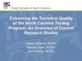 Enhancing the Technical Quality of the North Carolina Testing Program: An Overview of Current Research Studies Nadine McBride, NCDPI Melinda Taylor, NCDPI.