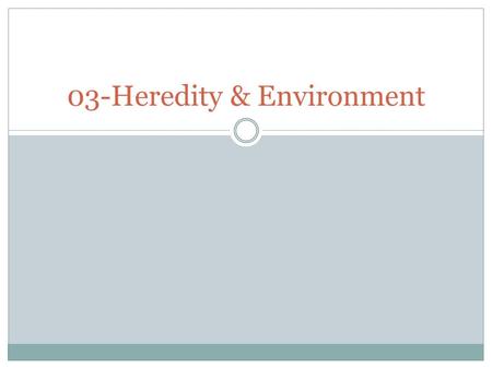 03-Heredity & Environment. Genes DNA (deoxyribonucleic acid)  The basis of heredity  Chromosome  Molecule of DNA Make up chromosomes  Humans = 46.