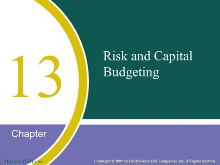 Chapter McGraw-Hill/Irwin Copyright © 2008 by The McGraw-Hill Companies, Inc. All rights reserved. Risk and Capital Budgeting 13.