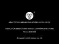 SIMULATION BASED, GAME BASED E-LEARNING SOLUTIONS Pleven, 28/06/2008 © Copyright ALEAS Solutions Inc., CA.