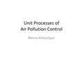 Unit Processes of Air Pollution Control Benno Rahardyan.