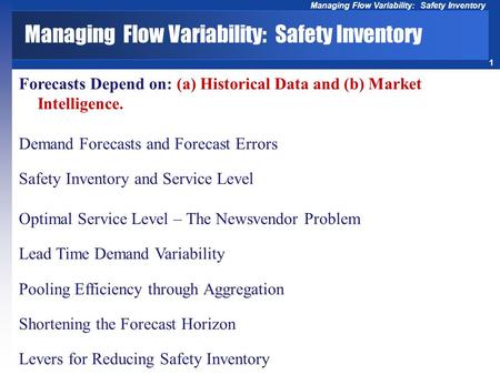 1 Managing Flow Variability: Safety Inventory Forecasts Depend on: (a) Historical Data and (b) Market Intelligence. Demand Forecasts and Forecast Errors.