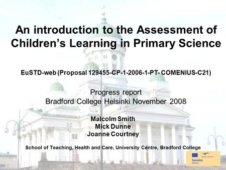 An introduction to the Assessment of Children’s Learning in Primary Science EuSTD-web (Proposal 129455-CP-1-2006-1-PT- COMENIUS-C21) Progress report Bradford.