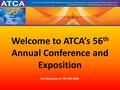 Welcome to ATCA’s 56 th Annual Conference and Exposition Text Questions to 703-609-8481.