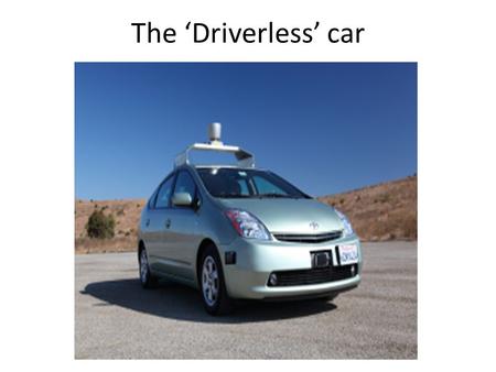 The ‘Driverless’ car. Driverless car(DC) Navigation system Brainstorm methods to reduce road accidents Radio waves Data on traffic accidents in India.