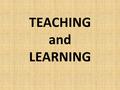 TEACHING and LEARNING. ECCLESIASTES Effective teaching and learning means change.