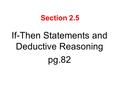 Section 2.5 If-Then Statements and Deductive Reasoning pg.82.