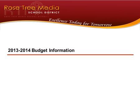 2013-2014 Budget Information. 1 OUR School District…OUR Children This helps to maintain and increase property values We achieve this through a serious.