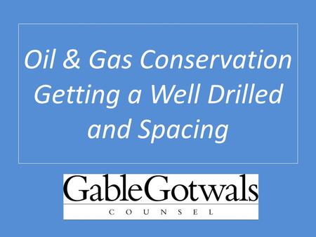 Oil & Gas Conservation Getting a Well Drilled and Spacing Eric R. King.