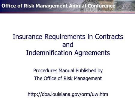 Office of Risk Management Annual Conference Insurance Requirements in Contracts and Indemnification Agreements Procedures Manual Published by The Office.