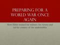 Preparing for a world war once again How Hitler trained his military for victory and rid his country of the undesirables.