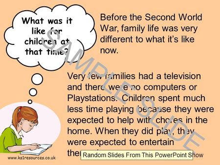 www.ks1resources.co.uk What was it like for children at that time? Very few families had a television and there were no computers or Playstations. Children.