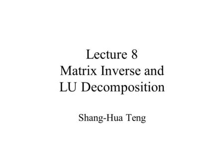 Lecture 8 Matrix Inverse and LU Decomposition