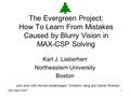 UBC March 20071 The Evergreen Project: How To Learn From Mistakes Caused by Blurry Vision in MAX-CSP Solving Karl J. Lieberherr Northeastern University.