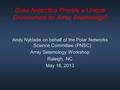 Does Antarctica Provide a Unique Environment for Array Seismology? Andy Nyblade on behalf of the Polar Networks Science Committee (PNSC) Array Seismology.