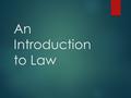 An Introduction to Law. Learning Goals:  Investigate what a law is  Describe the 5 functions of law  Distinguish between rules vs. Laws  Discussion/Reflections.