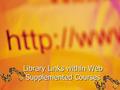 Library Links within Web Supplemented Courses. Link Directly to Full-text Articles for Material to Supplement the Textbook.