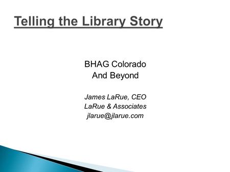 BHAG Colorado And Beyond James LaRue, CEO LaRue & Associates