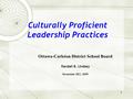 1 Culturally Proficient Leadership Practices Ottawa-Carleton District School Board Randall B. Lindsey November 2&3, 2009.