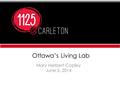 Ottawa’s Living Lab Mary Herbert-Copley June 5, 2014.