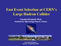 Four Seas Conference Istanbul, 10 September 2004 Claudia-Elisabeth Wulz Institute for High Energy Physics, Vienna Fast Event Selection at CERN’s Large.