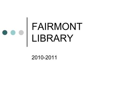 FAIRMONT LIBRARY 2010-2011. FAIRMONT LIBRARY LION Database (http://lion.dpsk12.org)http://lion.dpsk12.org Housekeeping Student Participation Electronic.