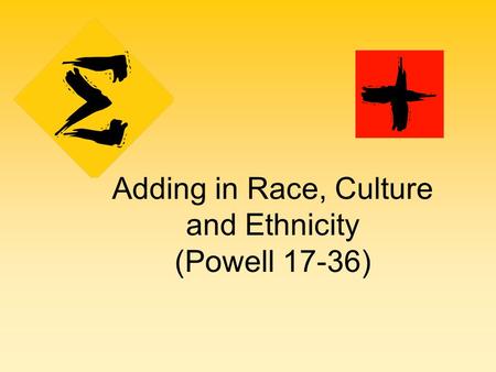 Adding in Race, Culture and Ethnicity (Powell 17-36)