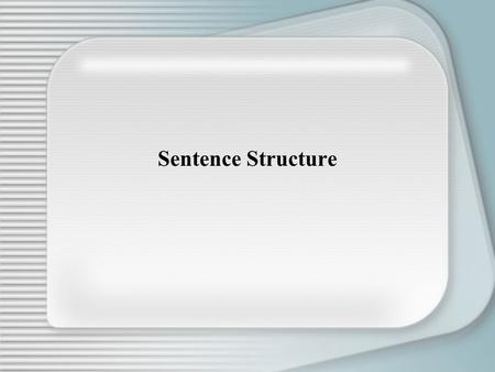 Sentence Structure. Subjects and verbs agree in number. Example: My friend is tall. My friends are tall. My friend and I are tall.