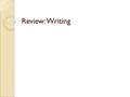 Review: Writing. What does your writing need? Focus Is your writing on topic? Tell the reader about a time where you were brave. Convince your parents.