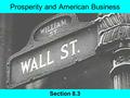 Prosperity and American Business Section 8.3. Objectives At the end of this lesson you should be able to: How was business viewed during the 1920s What.