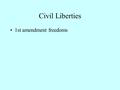 Civil Liberties 1st amendment freedoms Ist amendment--Religion-- Establishment Clause Jefferson’s “wall between Church and State” School Prayer: can.