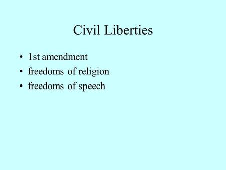 Civil Liberties 1st amendment freedoms of religion freedoms of speech.