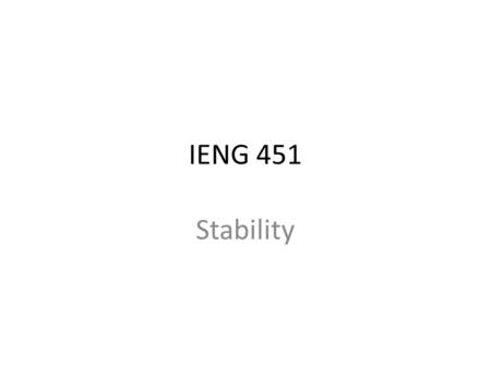 IENG 451 Stability. 4 Ms – Man or woman – Machine – Material – Method.