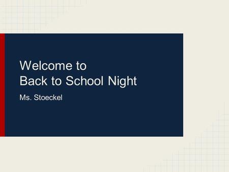 Welcome to Back to School Night Ms. Stoeckel. About Me ●Rutgers University ●Masters in Special Education ●8th year of teaching.