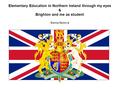 Elementary Education in Northern Ireland through my eyes & Brighton and me as student Blanka Beldová.