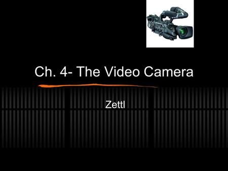 Ch. 4- The Video Camera Zettl. Preview Key Terms ENG/EFP Camera Basic Functions F-Stop CCU Microphones.