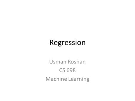 Regression Usman Roshan CS 698 Machine Learning. Regression Same problem as classification except that the target variable y i is continuous. Popular.