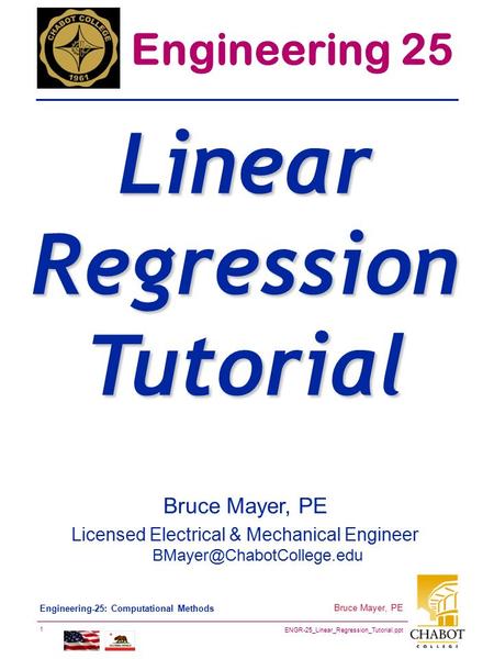 ENGR-25_Linear_Regression_Tutorial.ppt 1 Bruce Mayer, PE Engineering-25: Computational Methods Bruce Mayer, PE Licensed Electrical & Mechanical Engineer.