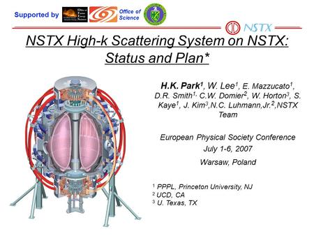 NSTX High-k Scattering System on NSTX: Status and Plan* H.K. Park 1, W. Lee 1, E. Mazzucato 1, D.R. Smith 1, C.W. Domier 2, W. Horton 3, S. Kaye 1, J.