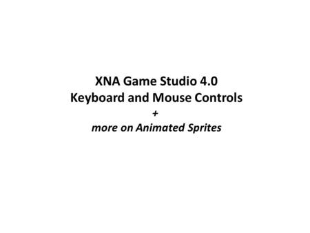 XNA Game Studio 4.0 Keyboard and Mouse Controls + more on Animated Sprites.