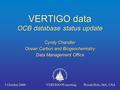 VERTIGO data OCB database status update Cyndy Chandler Ocean Carbon and Biogeochemistry Data Management Office Cyndy Chandler Ocean Carbon and Biogeochemistry.