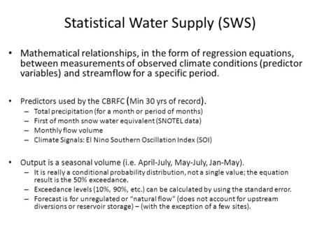 Statistical Water Supply (SWS) Mathematical relationships, in the form of regression equations, between measurements of observed climate conditions (predictor.