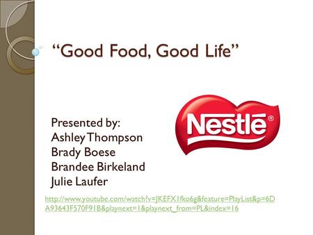 “Good Food, Good Life” Presented by: Ashley Thompson Brady Boese Brandee Birkeland Julie Laufer