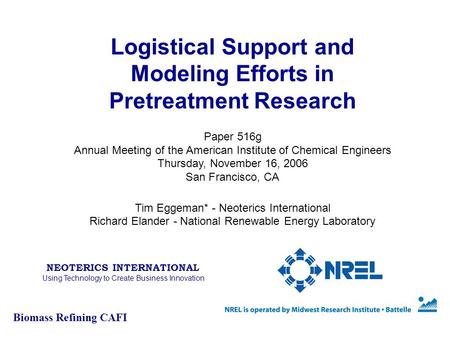 Logistical Support and Modeling Efforts in Pretreatment Research Paper 516g Annual Meeting of the American Institute of Chemical Engineers Thursday, November.