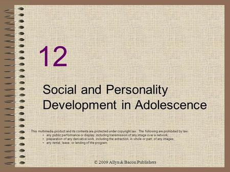 © 2009 Allyn & Bacon Publishers 12 Social and Personality Development in Adolescence This multimedia product and its contents are protected under copyright.