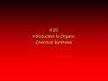6.20 Introduction to Organic Chemical Synthesis. devise a synthetic plan reason backward from the target molecule always use reactions that you are sure.