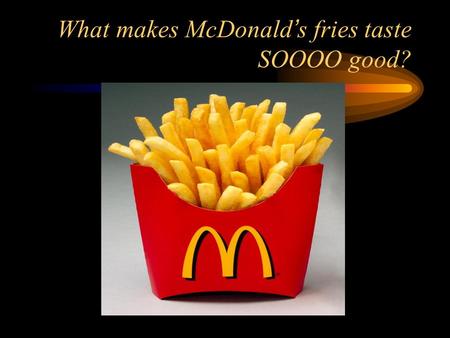 What makes McDonald’s fries taste SOOOO good?. Lipids Lipids are composed of C, H, and O Greater H:O ratio than 2:1 Primary function is energy storage.