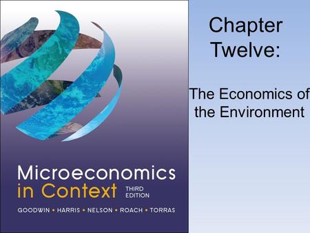 Chapter Twelve: The Economics of the Environment.