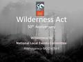 Wilderness Act 50 th Anniversary Wilderness 50 National Local Events Committee Interagency-NGO effort.